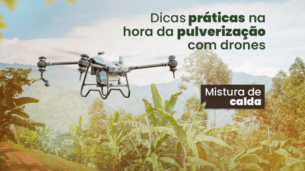 Imagem com drone sobrevoando uma cultura e o escrito "Dicas práticas para hora da pulverização com drones. Mistura de caldas".